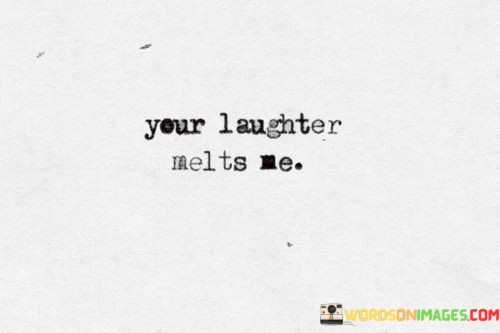 Your-Laughter-Melts-Me-Quotes.jpeg