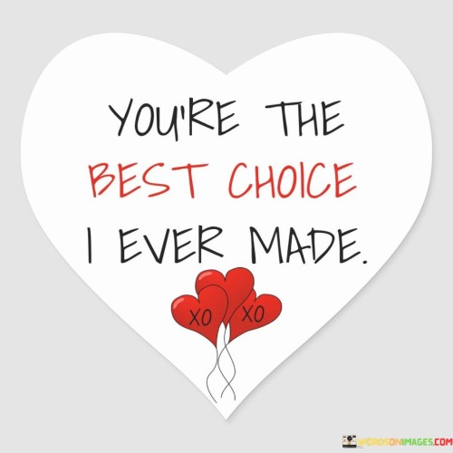 Youre-The-Best-Choice-I-Ever-Made-Quotes.jpeg