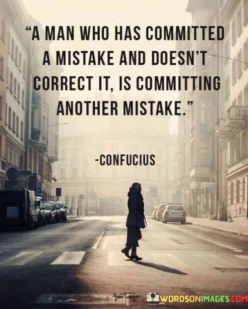 A-Man-Who-Has-Committed-A-Mistake-And-Doesnt-Correct-Quotes.jpeg