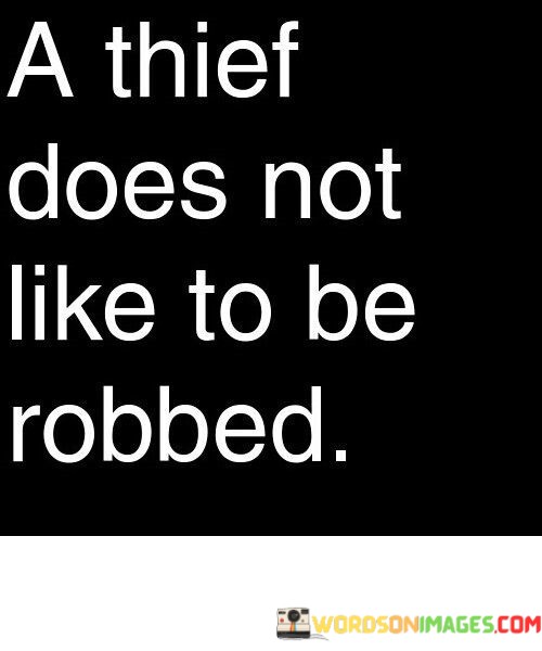 A-Thief-Does-Not-Like-To-Be-Robbed-Quotes.jpeg