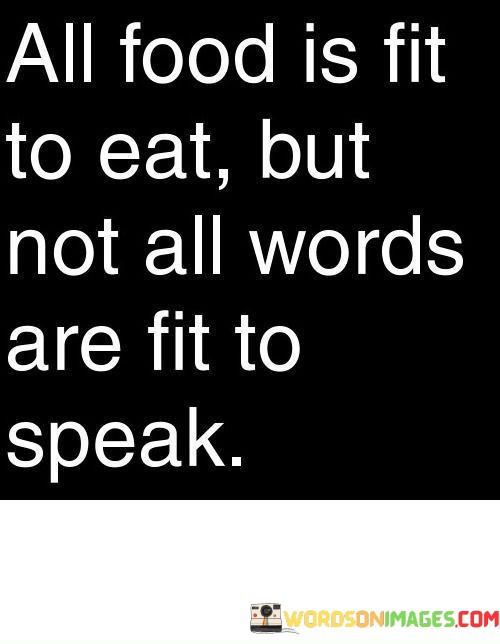 All-Food-Is-Fit-To-Eat-But-Not-All-Words-Are-Fit-To-Speak-Quotes.jpeg