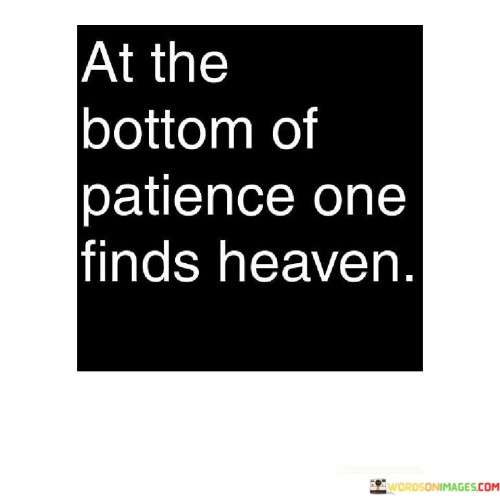 At-The-Bottom-Of-Patience-One-Finds-Heaven-Quotes.jpeg