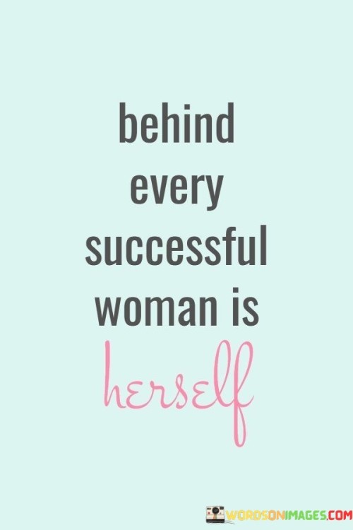 Behind-Every-Successful-Woman-Is-Herself-Quotes.jpeg
