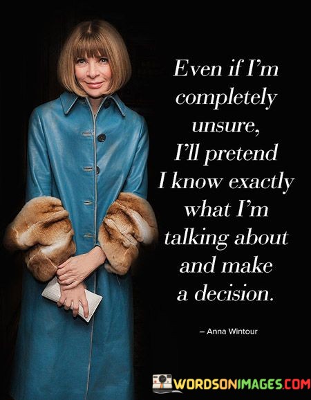 Even-If-Im-Completely-Unsure-Ill-Pretend-Quotes.jpeg