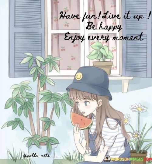 Have-Fun-Live-It-Up-Be-Happy-Quotes.jpeg