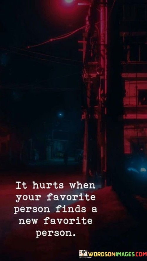 It-Hurts-When-Your-Favorite-Person-Finds-A-New-Favorite-Person-Quotes.jpeg