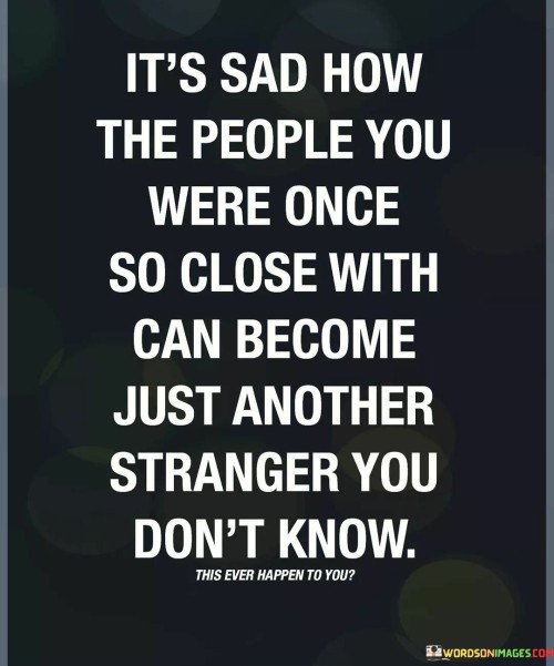 Its-Sad-How-The-People-You-Were-Once-So-Close-With-Can-Quotes.jpeg