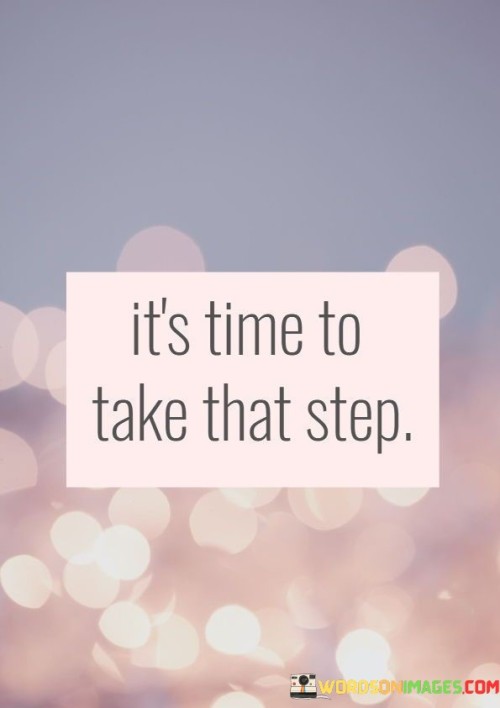 Its-Time-To-Take-That-Step-Quotes.jpeg