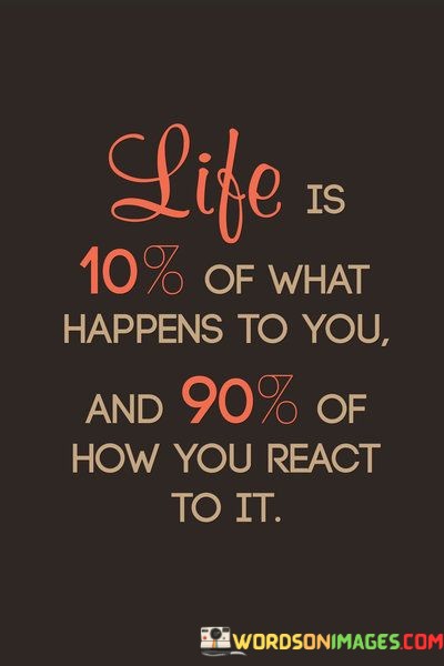 Life-Is-10-Of-What-Happens-To-You-And-99-of-How-Quotes.jpeg