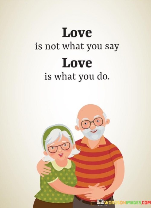 Love-Is-Not-What-You-Say-Love-Is-What-You-Do-Quotes.jpeg