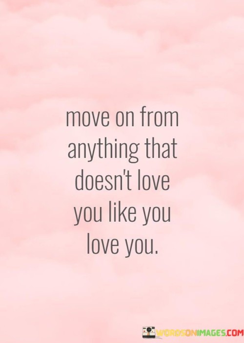 Move-On-From-Anything-That-Doesnt-Love-You-Quotes.jpeg