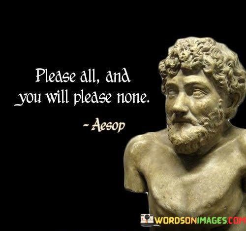Please-All-And-You-Will-Please-None-Quotes.jpeg
