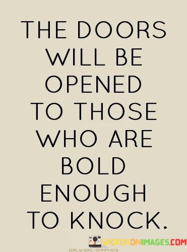 The-Doors-Will-Be-Opened-To-Those-Who-Are-Bold-Enough-To-Knock-Quotes.jpeg