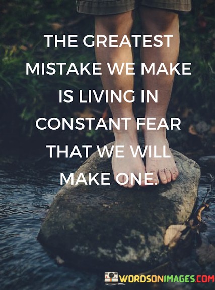 The-Greatest-Mistake-We-Make-Is-Living-In-Constant-Fear-That-We-Will-Quotes.jpeg