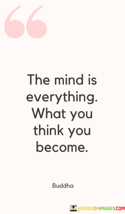 The-Mind-Is-Everything-What-You-Think-You-Become-Quotes.png