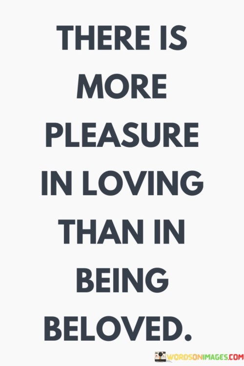 There-Is-More-Pleasure-In-Loving-Than-In-Being-Beloved-Quotes.jpeg