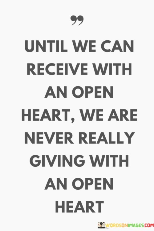 Until-We-Can-Receive-With-An-Open-Heart-We-Are-Never-Really-Giving-With-An-Open-Heart-Quotes.jpeg