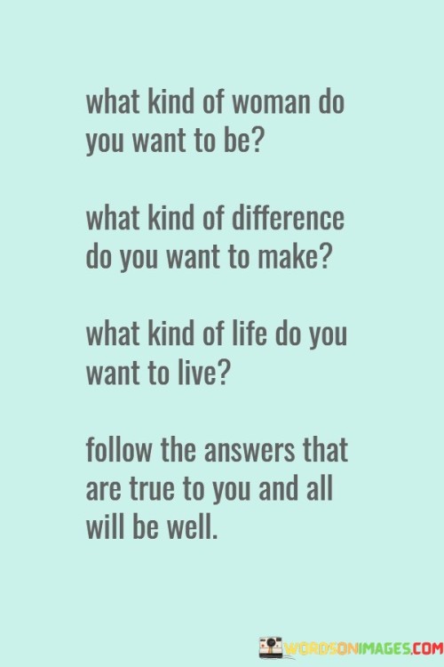 What-Kind-Of-Woman-Do-You-Want-To-Be-Quotes.jpeg