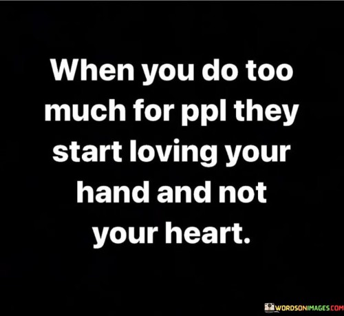 When-You-Do-Too-Much-For-Ppl-They-Start-Loving-Your-Quotes.jpeg