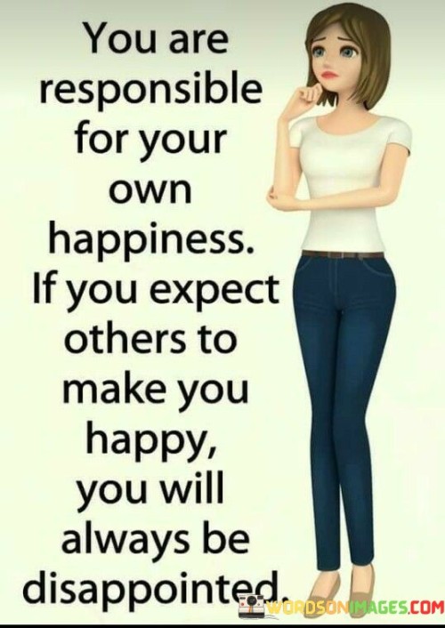 You-Are-Responsibe-For-Your-Own-Happiness-Quotes.jpeg