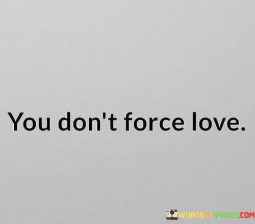 You-Dont-Force-Love-Quotes.jpeg