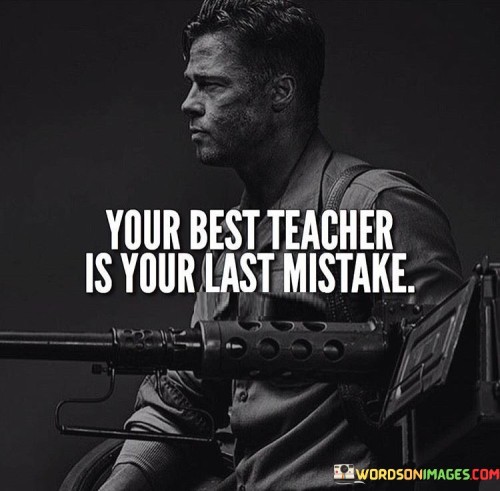 Your-Best-Teacher-Is-Your-Last-Mistake-Quotes.jpeg
