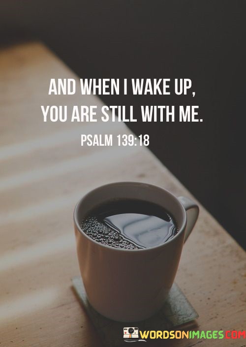 And-When-I-Wake-Up-You-Are-Still-With-Me-Quotes.jpeg