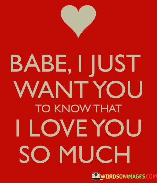 Babe-I-Just-Want-You-To-Know-That-I-Love-You-So-Much-Quotes.jpeg