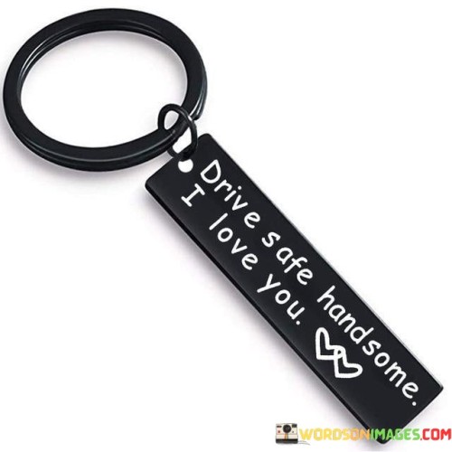 Drive-Safe-Handsome-I-Love-You-Quotes.jpeg