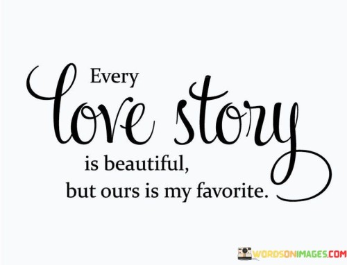 Every-Love-Story-Is-Beautiful-But-Ours-Is-My-Favorite-Quotes.jpeg