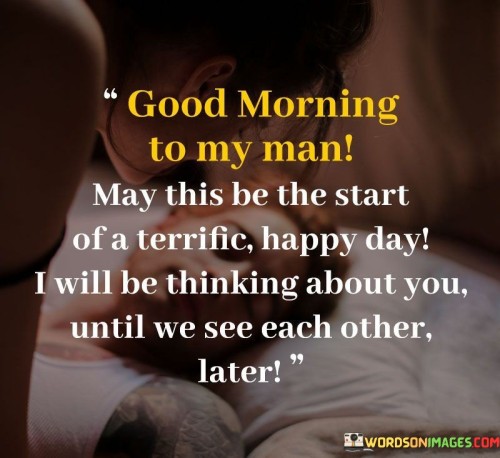 Good-Morning-To-My-Man-May-This-Be-The-Start-Of-A-Terrific-Quotes.jpeg