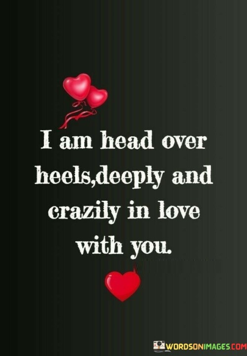 I-Am-Head-Over-Heels-Deeply-And-Crazily-In-Love-With-You-Quotes.jpeg