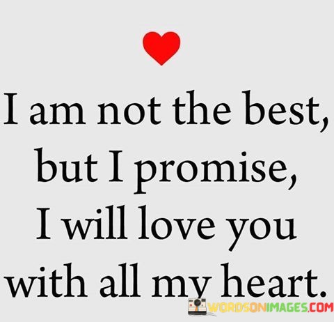 I-Am-Not-The-Best-But-I-Promise-I-Will-Love-You-Quotes.jpeg