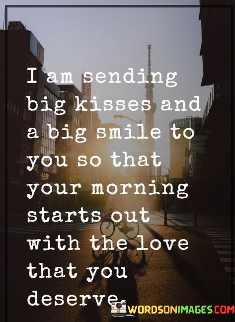 I-Am-Sending-Big-Kisses-And-A-Big-Smile-To-You-So-That-Your-Morning-Starts-Quotes.jpeg