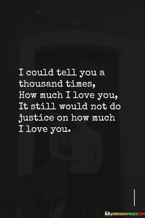 I-Could-Tell-You-A-Thousand-Times-How-Much-I-Love-You-Quotes.jpeg