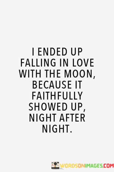 I-Ended-Up-Falling-Love-With-The-Moon-Because-It-Faithfully-Showed-Quotes.jpeg