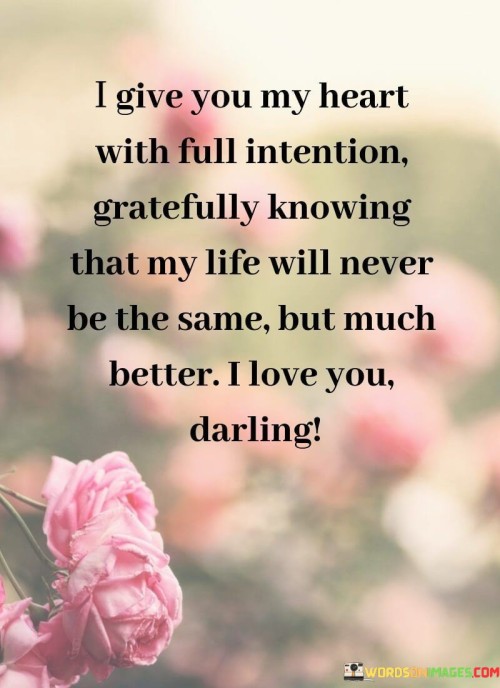 I-Give-You-My-Heart-With-Full-Intention-Gratefully-Knowing-That-My-Life-Will-Quotes.jpeg