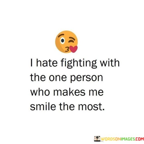 I-Hate-Fighting-With-The-One-Person-Who-Makes-Me-Smile-Quotes.jpeg