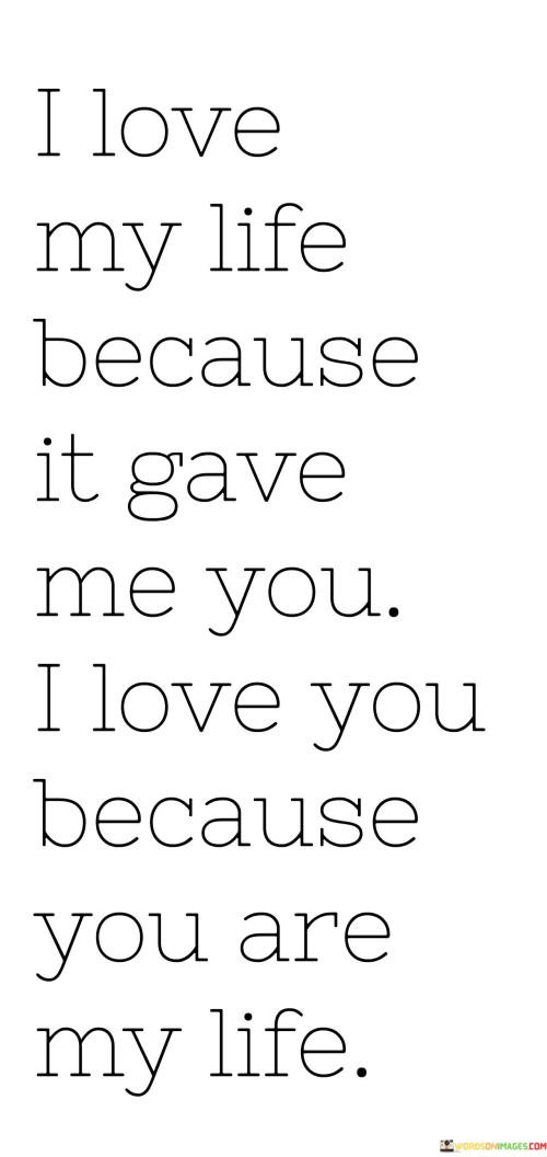 I-Love-My-Life-Because-It-Gave-Me-You-I-Love-You-Because-Quotes.jpeg