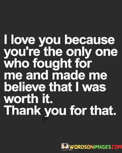 I-Love-You-Because-Youre-The-Only-One-Who-Fought-For-Me-Quotes.jpeg