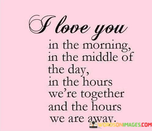 I-Love-You-In-The-Morning-In-The-Middle-Of-The-Day-Quotes.jpeg