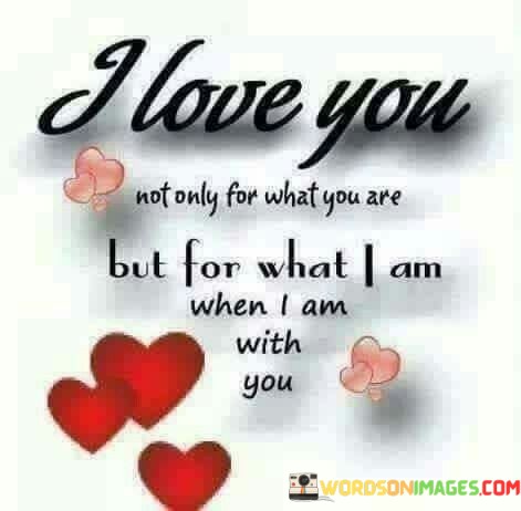 I-Love-You-Not-Only-For-What-You-Are-But-For-What-I-Am-Quotes.jpeg