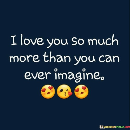 I-Love-You-So-Much-More-Than-You-Can-Ever-Imagine-Quotes.jpeg