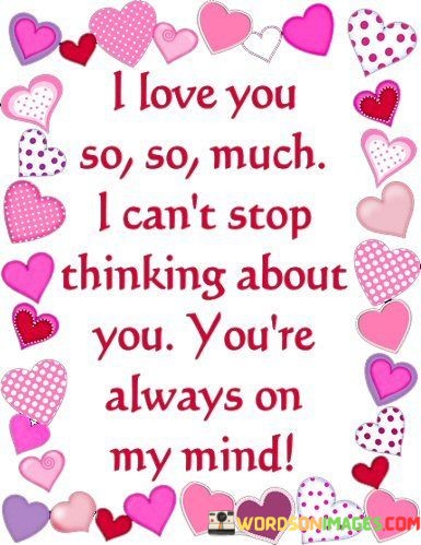 I-Love-You-So-So-Much-I-Cant-Stop-Thinking-About-Quotes.jpeg