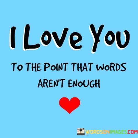 I-Love-You-To-The-Point-That-Words-Arent-Enough-Quotes.jpeg