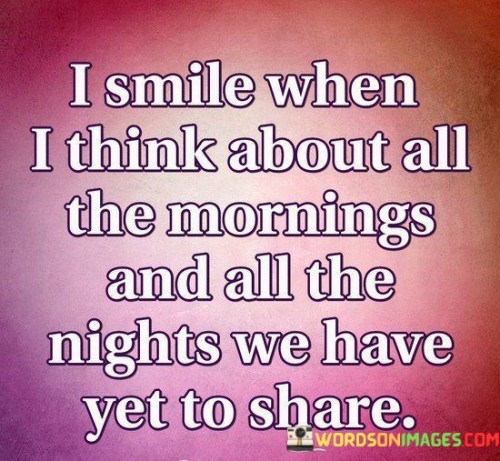 I-Smile-When-I-Think-About-All-The-Morning-And-All-The-Night-Quotes.jpeg