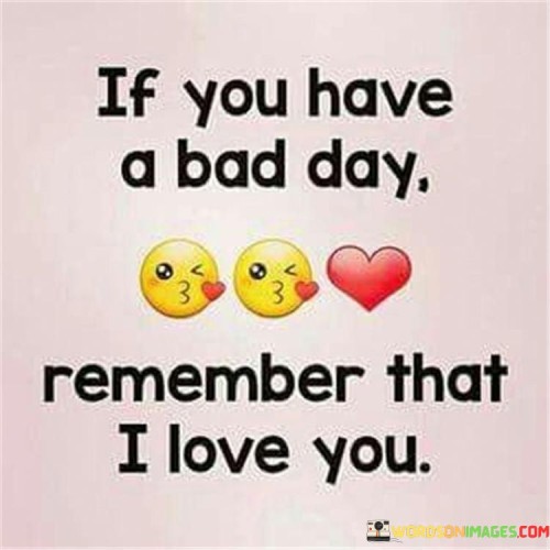If-You-Have-A-Bad-Day-Remember-That-I-Love-You-Quotes.jpeg