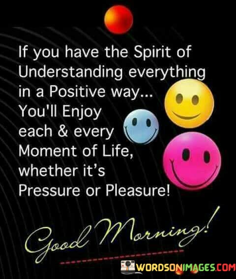 If-You-Have-The-Spirit-Of-Understanding-Everything-In-A-Positive-Way-Quotes.jpeg
