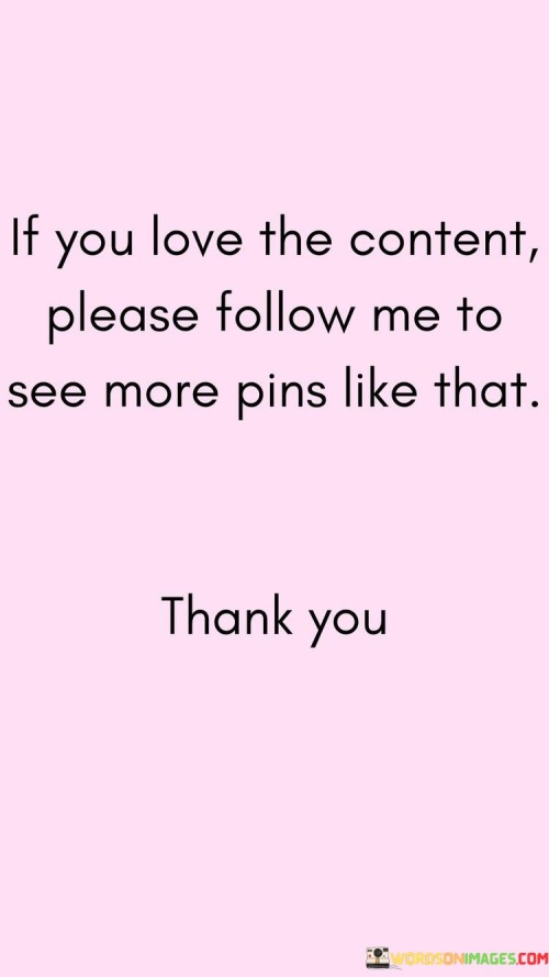 If-You-Love-The-Content-Please-Follow-Me-To-See-More-Pins-Quotes.jpeg