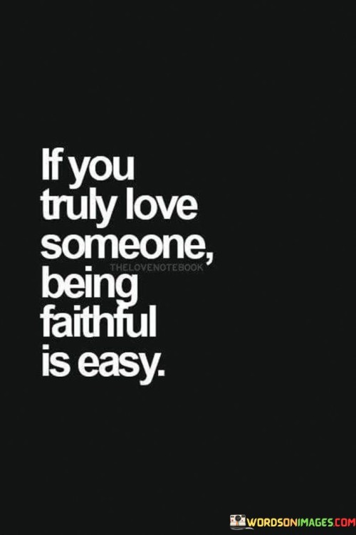 If-You-Truly-Love-Someone-Being-Faithful-Is-Easy-Quotes.jpeg